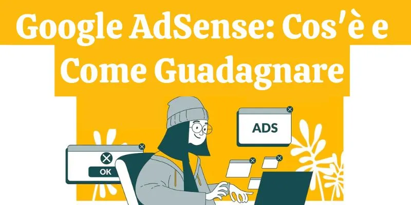 Google AdSense: Cos'è e Come Guadagnare