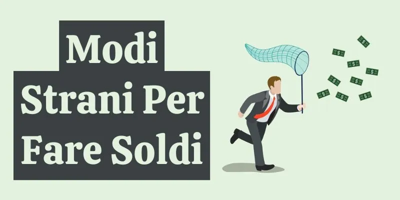 modi strani per fare soldi