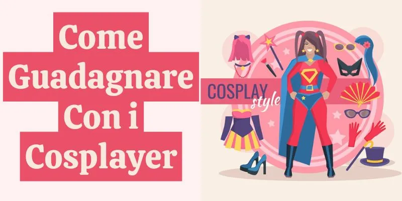 Come Guadagnare Con i Cosplayer