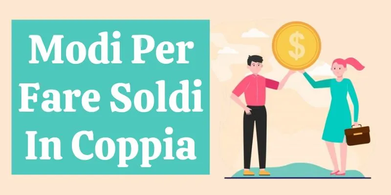 Modi Per Fare Soldi In Coppia